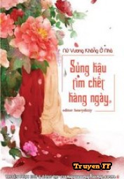 Sủng Hậu Tìm Chết Hàng Ngày - Truyenff