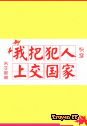 Ta Đem Phạm Nhân Nộp Lên Quốc Gia - Truyenff