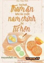 Ta Hơi Tham Ăn Khi Là Một Nam Chính Bị Từ Hôn - Truyenff