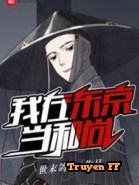 Ta Làm Hòa Thượng Ở Tokyo (Ngã Tại Đông Kinh Đương Hòa Thượng) - Truyenff