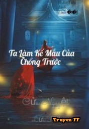 Ta Làm Kế Mẫu Của Chồng Trước - Truyenff