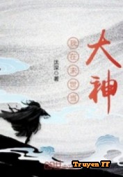 Ta Ở Tận Thế Làm Đại Thần - Truyenff