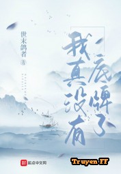 Ta Thật Không Có Át Chủ Bài - Truyenff