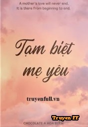 Tạm Biệt Mẹ Yêu - Truyenff