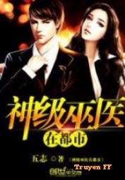 Thần Cấp Vu Y Tại Đô Thị - Truyenff