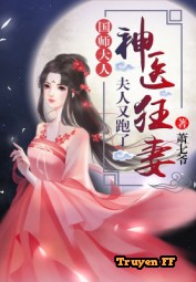Thần Y Như Khuynh - Truyenff