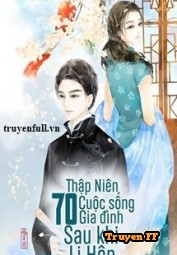 Thập Niên 70: Cuộc Sống Gia Đình Sau Khi Ly Hôn - Truyenff