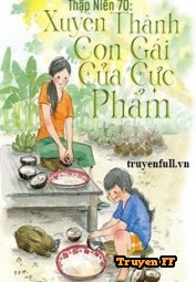 Thập Niên 70: Xuyên Thành Con Gái Của Cực Phẩm - Truyenff