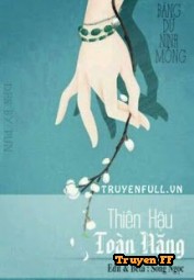 Thiên Hậu Toàn Năng - Truyenff