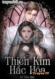 Thiên Kim Hắc Hóa - Truyenff
