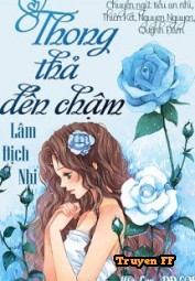 Thong Thả Đến Chậm - Truyenff