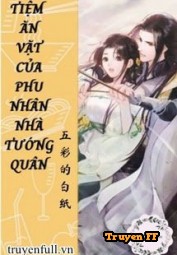 Tiệm Ăn Vặt Của Phu Nhân Nhà Tướng Quân - Truyenff