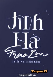Tinh Hà Trao Em - Truyenff
