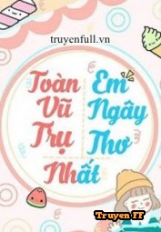 Toàn Vũ Trụ Em Ngây Thơ Nhất - Truyenff