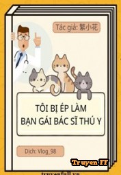Tôi Bị Ép Làm Bạn Gái Của Một Bác Sĩ Thú Y - Truyenff