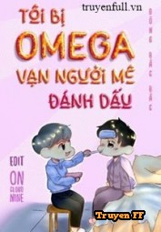 Tôi Bị Omega Vạn Người Mê Đánh Dấu - Truyenff