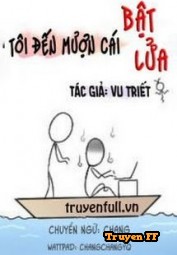 Tôi Đến Mượn Cái Bật Lửa - Truyenff