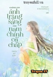 Tôi Không Muốn Làm Ánh Trăng Sáng Của Nam Chính Cố Chấp Đâu - Truyenff