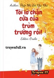 Tôi Lỡ Chặn Cửa Của Trùm Trường Rồi! - Truyenff