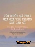 Tôi Muốn Gã Trai Già Gia Thế Khủng Này Làm Gì - Truyenff