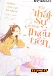 Tôi Thật Sự Không Thiếu Tiền - Truyenff