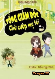 Tổng Giám Đốc Chớ Cướp Mẹ Tôi - Truyenff