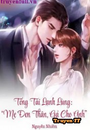 Tổng Tài Lạnh Lùng: “Mẹ Đơn Thân, Gả Cho Anh” - Truyenff