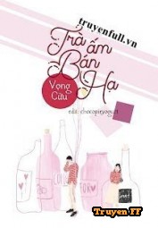 Trà Ấm Bán Hạ - Truyenff