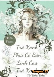 Trà Xanh Phải Có Bản Lĩnh Của Trà Xanh - Truyenff