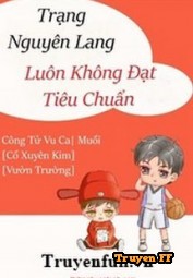 Trạng Nguyên Lang Luôn Không Đạt Tiêu Chuẩn - Truyenff