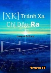 Tránh Xa Chị Dâu Ra - Truyenff