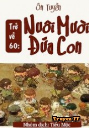 Trở Về Năm 60: Nuôi Mười Đứa Con (Bản Dịch) - Truyenff