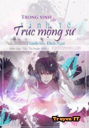 Trọng Sinh Chi Tinh Tế Trúc Mộng Thư - Truyenff
