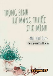 Trọng Sinh Tự Mang Thuốc Cho Mình - Truyenff