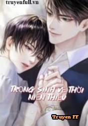 Trọng Sinh Về Thời Niên Thiếu - Truyenff