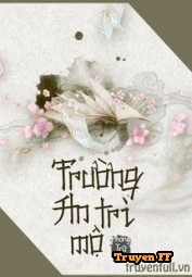 Trường An Trì Mộ - Truyenff