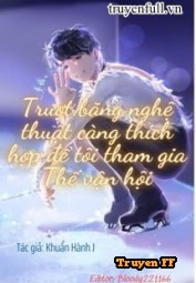 Trượt Băng Nghệ Thuật Càng Thích Hợp Để Tôi Tham Gia Thế Vận Hội - Truyenff