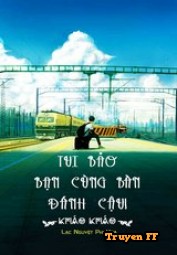 Tui Bảo Bạn Cùng Bàn Đánh Cậu! - Truyenff