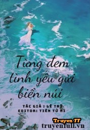 Từng Đem Tình Yêu Gửi Biển Núi - Truyenff