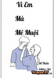 Vì Em Mà Mê Muội - Truyenff