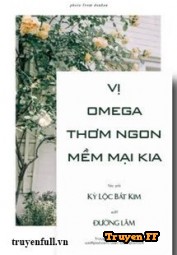 Vị Omega Thơm Ngon Mềm Mại Kia - Truyenff