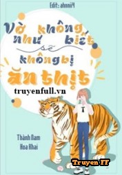 Vờ Như Không Biết Sẽ Không Bị Ăn Thịt - Truyenff