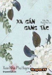 Xa Gần Gang Tấc - Truyenff