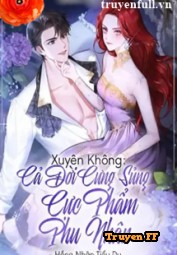 Xuyên Không Cả Đời Cưng Sủng Cực Phẩm Phu Nhân - Truyenff