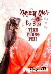 Xuyên Qua: Bá Đạo Tình Vương Phi! - Truyenff