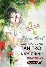 Xuyên Thành Con Gái Cưng Tận Trời Của Nam Chính - Truyenff