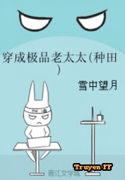 Xuyên Thành Cực Phẩm Lão Thái Thái - Truyenff