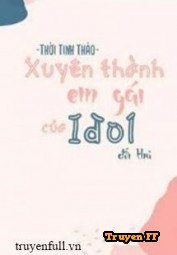 Xuyên Thành Em Gái Đối Thủ Idol Nhà Mình - Truyenff