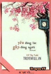 Yêu Đúng Lúc, Gặp Đúng Người (Đúng Thời Điểm, Đúng Người) - Truyenff