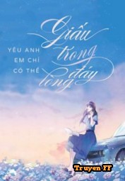 Yêu Em Chỉ Có Thể Giấu Trong Đáy Lòng - Truyenff